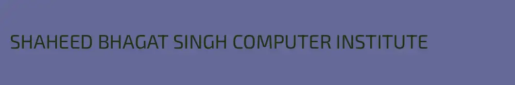 SHAHEED BHAGAT SINGH COMPUTER INSTITUTE